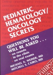Pediatric Hematology/Oncology Secrets libro in lingua di Weiner Michael A. (EDT), Cairo Mitchell S. M.D. (EDT)