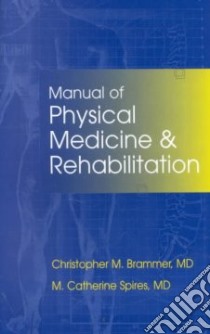 Manual of Physical Medicine & Rehabilitation libro in lingua di Brammer Christopher M. (EDT), Spires M. Catherine