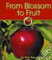 From Blossom to Fruit libro in lingua di Saunders-Smith Gail