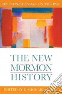 The New Mormon History libro in lingua di Quinn D. Michael (EDT)