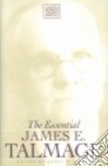The Essential James E. Talmage libro in lingua di Talmage James E., Harris James (EDT)