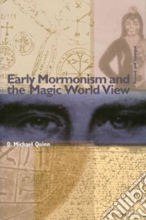 Early Mormonism and the Magic World View libro in lingua di Quinn D. Michael
