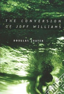 The Conversion of Jeff Williams libro in lingua di Thayer Douglas