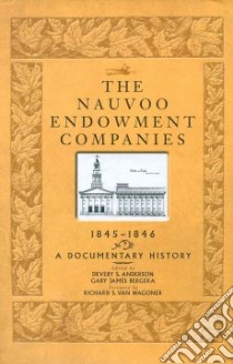The Nauvoo Endowment Companies, 1845-1846 libro in lingua di Anderson Devery S. (EDT), Bergera Gary James (EDT), Van Wagoner Richard S. (FRW)