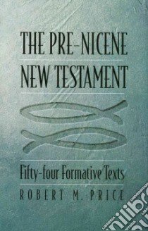 The Pre-Nicene New Testament libro in lingua di Price Robert M.