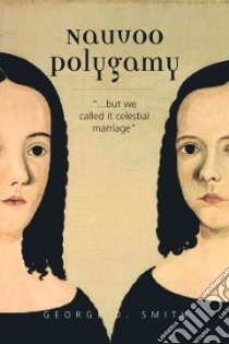 Nauvoo Polygamy libro in lingua di Smith George D.