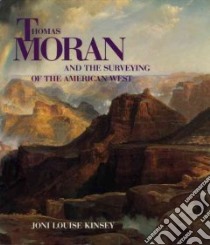 Thomas Moran and the Surveying of the American West libro in lingua di Kinsey Joni