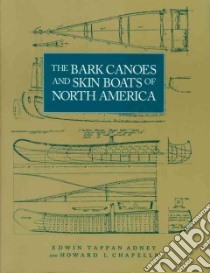 The Bark Canoes and Skin Boats of North America libro in lingua di Adney Edwin Tappan, Chapelle Howard Irving
