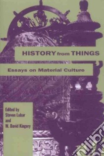 History from Things libro in lingua di Lubar Steven D., Kingery W. David (EDT)