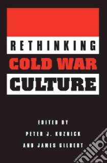 Rethinking Cold War Culture libro in lingua di Kuznick Peter J., Gilbert James