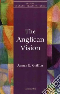The Anglican Vision libro in lingua di Griffiss James E.