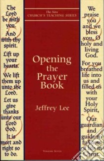 Opening the Prayer Book libro in lingua di Lee Jeffrey D.