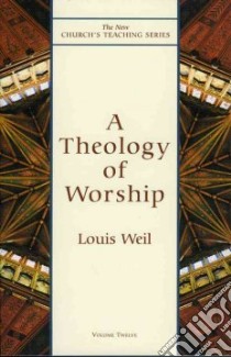 A Theology of Worship libro in lingua di Weil Louis