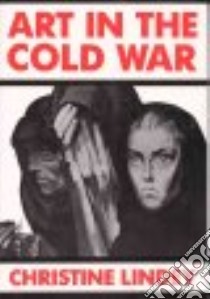 Art in the Cold War libro in lingua di Lindey Christine
