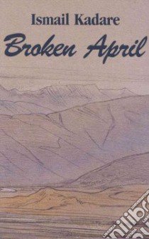Broken April libro in lingua di Kadare Ismail