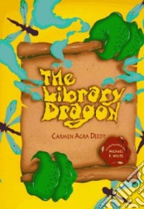 Library Dragon, the libro in lingua di Deedy Carmen Agra, White Michael P. (ILT)