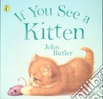 If You See a Kitten libro in lingua di Butler John