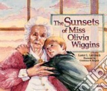 Sunsets of Miss Olivia Wiggins, the libro in lingua di Laminack Lester L., Bergum Constance Rummel (ILT)