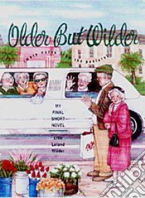 Older but Wilder libro in lingua di Wilder Effie Leland, Klein Laurie Allen (ILT)