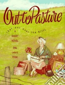 Out to Pasture but Not over the Hill libro in lingua di Wilder Effie Leland