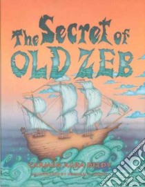 The Secret of Old Zeb libro in lingua di Deedy Carmen Agra, White Michael P. (ILT)