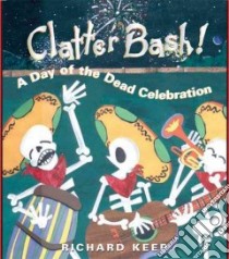 Clatter Bash! libro in lingua di Keep Richard, Keep Richard (ILT)
