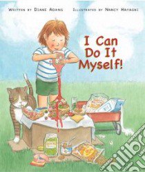 I Can Do It Myself! libro in lingua di Adams Diane, Hayashi Nancy (ILT)