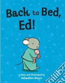 Back to Bed, Ed! libro in lingua di Braun Sebastien