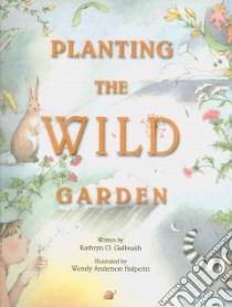 Planting the Wild Garden libro in lingua di Galbraith Kathryn Osebold, Halperin Wendy Anderson (ILT)