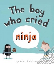 The Boy Who Cried Ninja libro in lingua di Latimer Alex