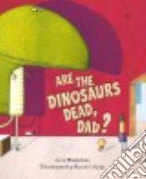 Are the Dinosaurs Dead, Dad? libro in lingua di Middleton Julie, Ayto Russell (ILT)