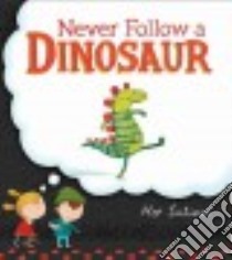 Never Follow a Dinosaur libro in lingua di Latimer Alex