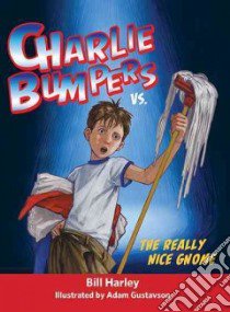 Charlie Bumpers Vs. the Really Nice Gnome libro in lingua di Harley Bill, Gustavson Adam (ILT)