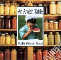 An Amish Table libro in lingua di Good Phyllis Pellman