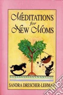 Meditations for New Moms libro in lingua di Drescher-Lehman Sandra