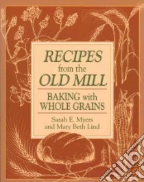 Recipes from the Old Mill libro in lingua di Myers Sarah E., Lind Mary Beth