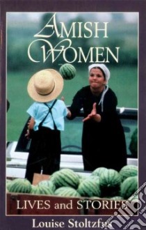 Amish Women libro in lingua di Stoltzfus Louise