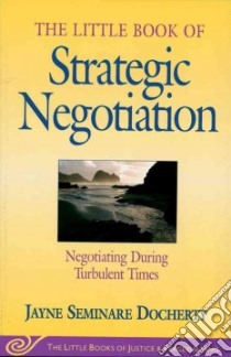 The Little Book of Strategic Negotiation libro in lingua di Docherty Jayne Seminare