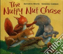 The Nutty Nut Chase libro in lingua di White Kathryn, Cabban Vanessa (ILT)