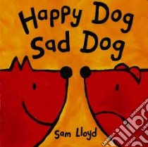 Happy Dog, Sad Dog libro in lingua di Lloyd Sam, Lloyd Sam (ILT)