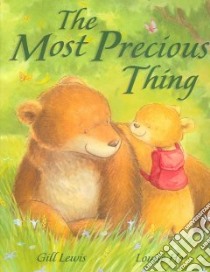 The Most Precious Thing libro in lingua di Lewis Gill, Ho Louise (ILT)