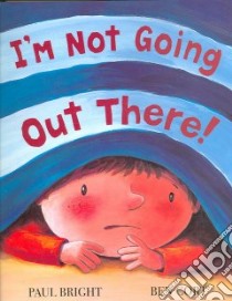 I'm Not Going Out There! libro in lingua di Bright Paul, Cort Ben (ILT)