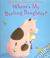 Where's My Darling Daughter? libro in lingua di Kelly Mij, McEwen Katharine (ILT)