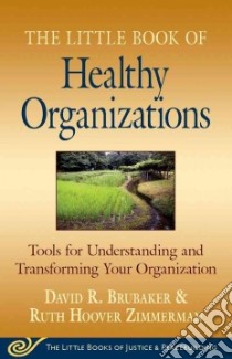 The Little Book of Healthy Organizations libro in lingua di Brubaker David R., Zimmerman Ruth Hoover