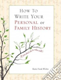How to Write Your Personal or Family History libro in lingua di Wiebe Katie Funk