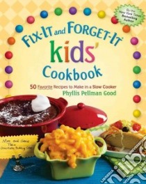 Fix-it and Forget-it Kids' Cookbook libro in lingua di Good Phyllis Pellman, Fennimore Rebecca Good (EDT)