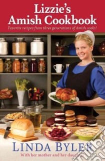 Lizzie's Amish Cookbook libro in lingua di Byler Linda, Lapp Laura Ann, Kauffman Anna