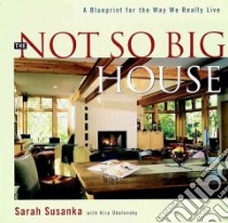 The Not So Big House libro in lingua di Susanka Sarah, Obolensky Kira