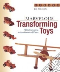 Marvelous Transforming Toys libro in lingua di Makowicki Jim, Lehmann-Haupt John