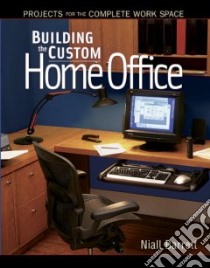 Building the Custom Home Office libro in lingua di Barrett Niall